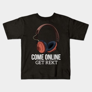 Come online, get rekt Kids T-Shirt